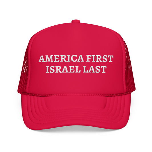 AMERICA FIRST ISRAEL LAST Foam Trucker Hat (Embroidery)